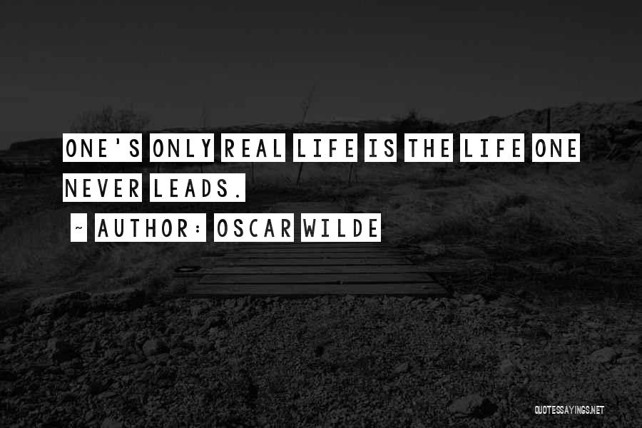 Oscar Wilde Quotes: One's Only Real Life Is The Life One Never Leads.