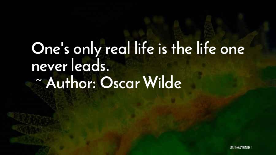 Oscar Wilde Quotes: One's Only Real Life Is The Life One Never Leads.