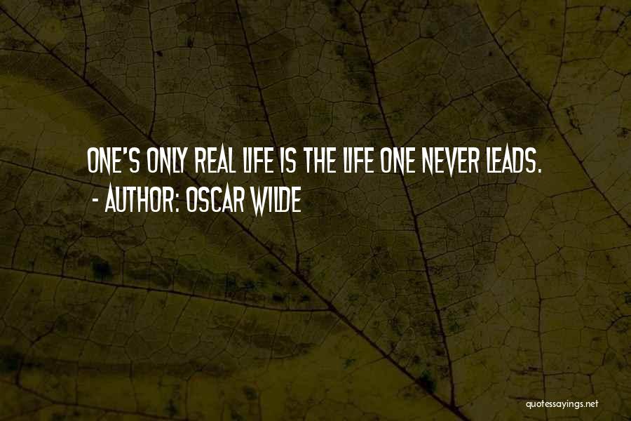 Oscar Wilde Quotes: One's Only Real Life Is The Life One Never Leads.