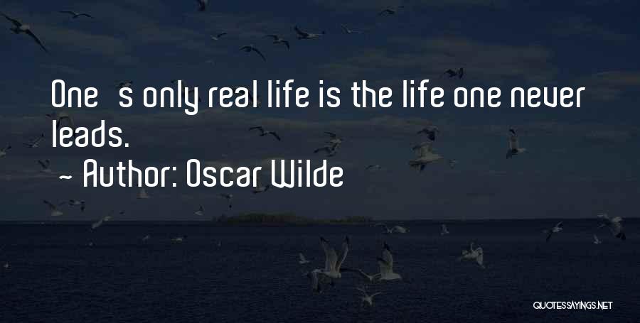Oscar Wilde Quotes: One's Only Real Life Is The Life One Never Leads.