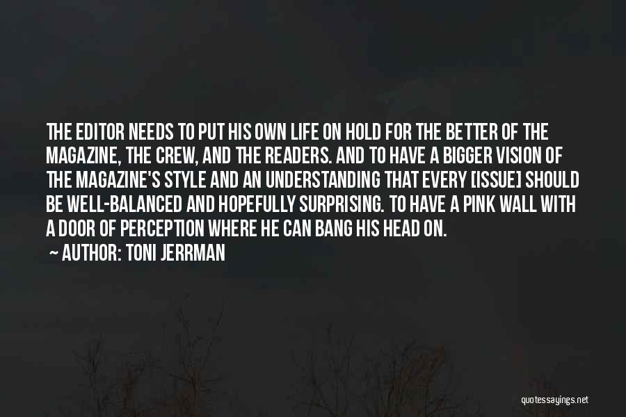 Toni Jerrman Quotes: The Editor Needs To Put His Own Life On Hold For The Better Of The Magazine, The Crew, And The