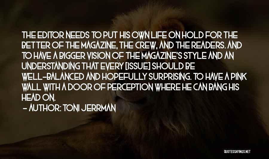 Toni Jerrman Quotes: The Editor Needs To Put His Own Life On Hold For The Better Of The Magazine, The Crew, And The