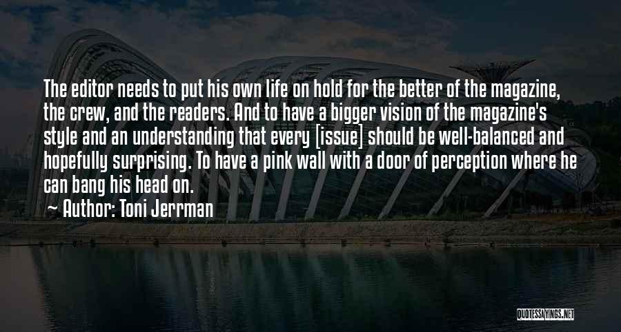 Toni Jerrman Quotes: The Editor Needs To Put His Own Life On Hold For The Better Of The Magazine, The Crew, And The