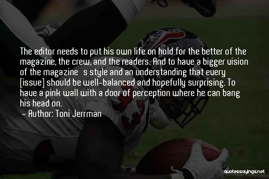 Toni Jerrman Quotes: The Editor Needs To Put His Own Life On Hold For The Better Of The Magazine, The Crew, And The