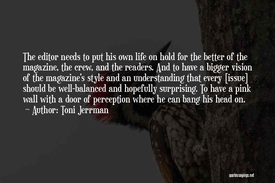 Toni Jerrman Quotes: The Editor Needs To Put His Own Life On Hold For The Better Of The Magazine, The Crew, And The