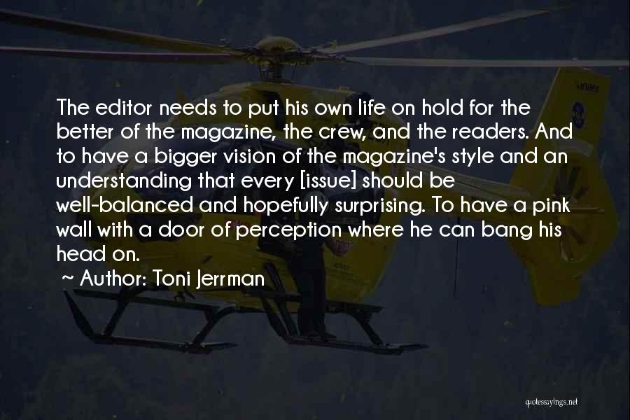 Toni Jerrman Quotes: The Editor Needs To Put His Own Life On Hold For The Better Of The Magazine, The Crew, And The