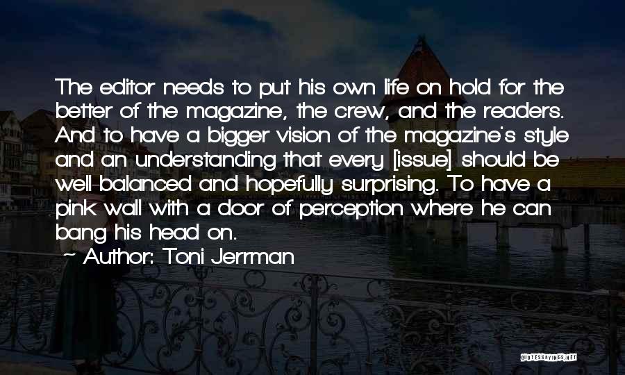 Toni Jerrman Quotes: The Editor Needs To Put His Own Life On Hold For The Better Of The Magazine, The Crew, And The
