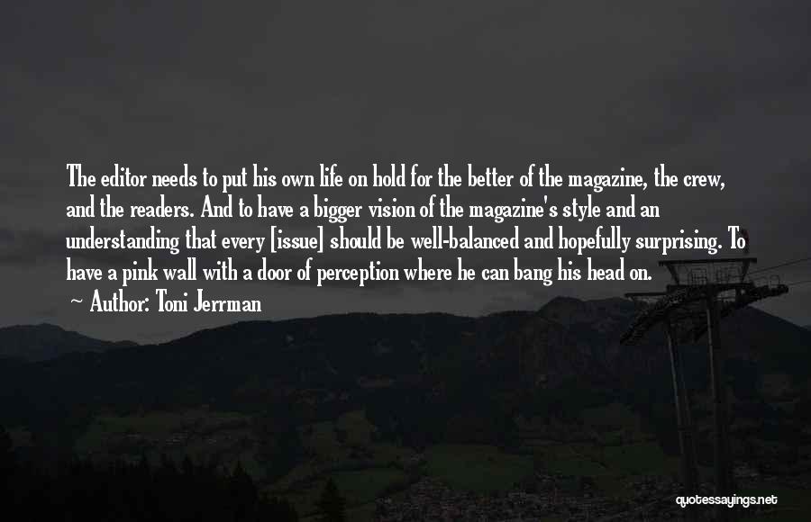 Toni Jerrman Quotes: The Editor Needs To Put His Own Life On Hold For The Better Of The Magazine, The Crew, And The