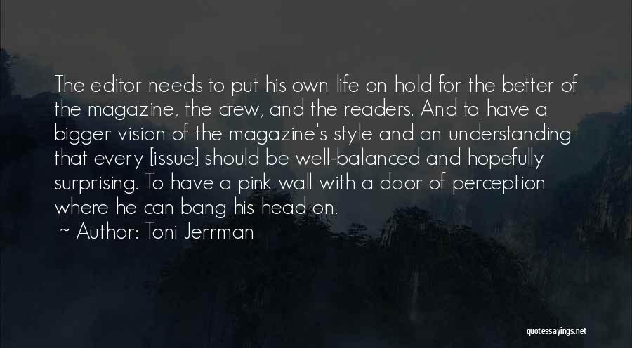 Toni Jerrman Quotes: The Editor Needs To Put His Own Life On Hold For The Better Of The Magazine, The Crew, And The