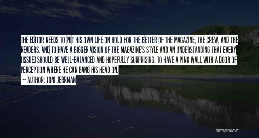Toni Jerrman Quotes: The Editor Needs To Put His Own Life On Hold For The Better Of The Magazine, The Crew, And The