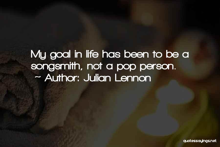Julian Lennon Quotes: My Goal In Life Has Been To Be A Songsmith, Not A Pop Person.