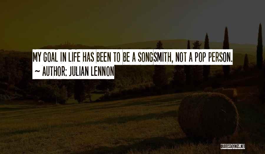 Julian Lennon Quotes: My Goal In Life Has Been To Be A Songsmith, Not A Pop Person.