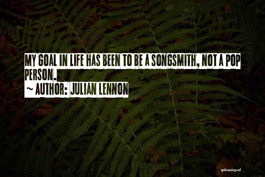 Julian Lennon Quotes: My Goal In Life Has Been To Be A Songsmith, Not A Pop Person.