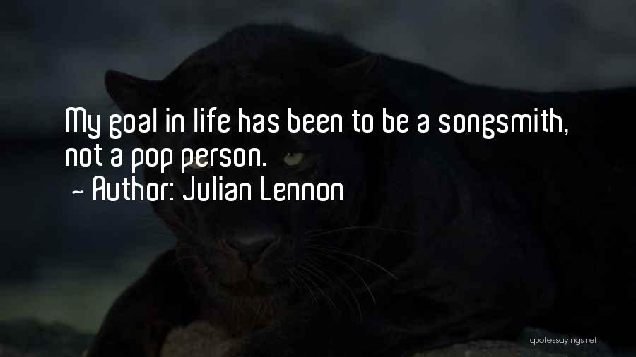 Julian Lennon Quotes: My Goal In Life Has Been To Be A Songsmith, Not A Pop Person.