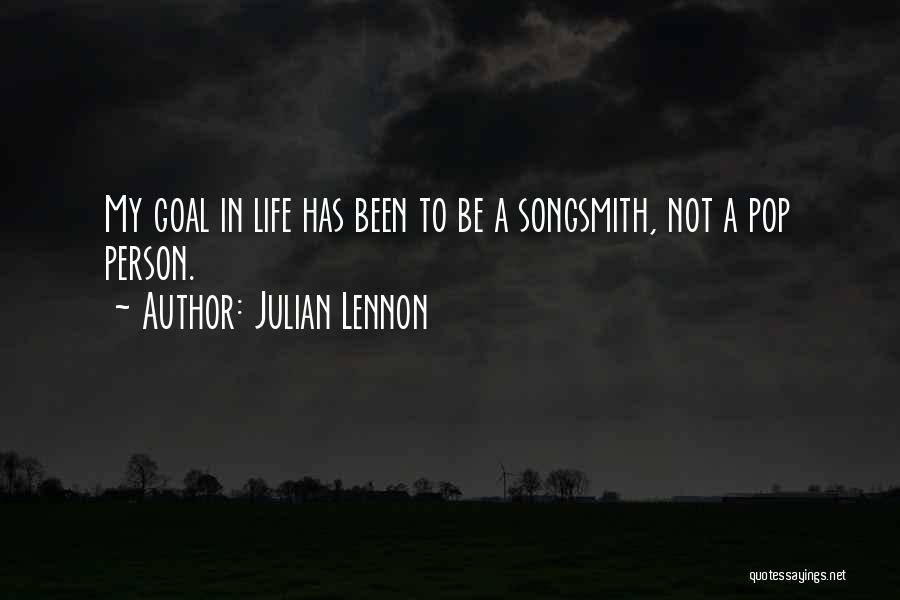 Julian Lennon Quotes: My Goal In Life Has Been To Be A Songsmith, Not A Pop Person.