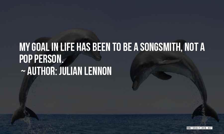 Julian Lennon Quotes: My Goal In Life Has Been To Be A Songsmith, Not A Pop Person.