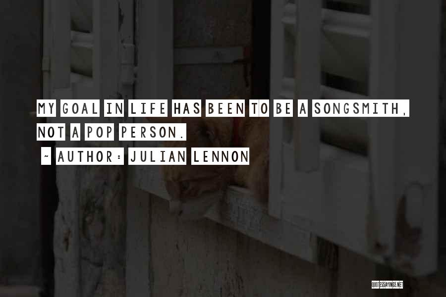 Julian Lennon Quotes: My Goal In Life Has Been To Be A Songsmith, Not A Pop Person.