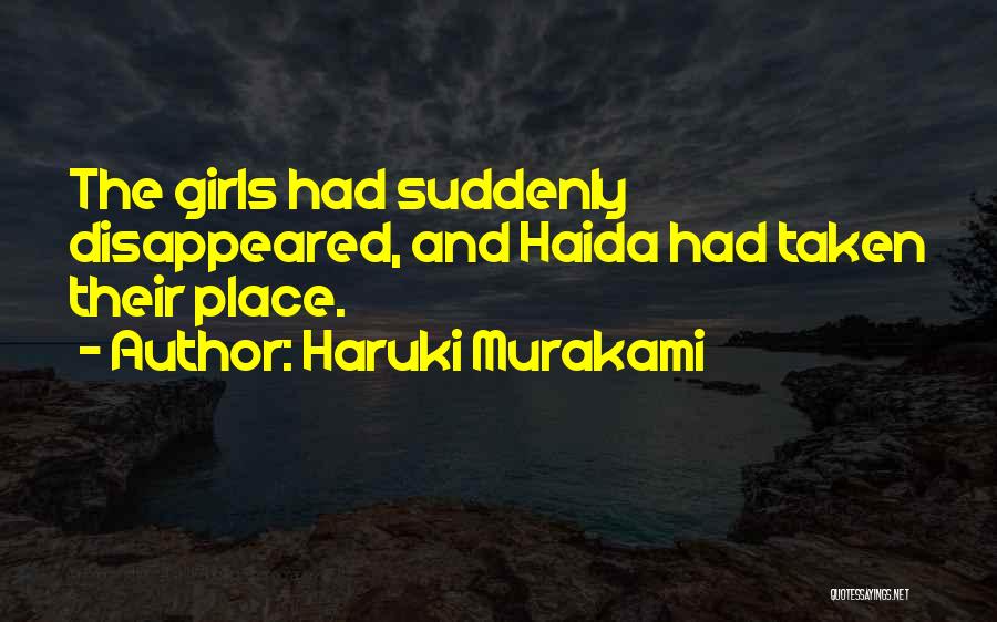 Haruki Murakami Quotes: The Girls Had Suddenly Disappeared, And Haida Had Taken Their Place.