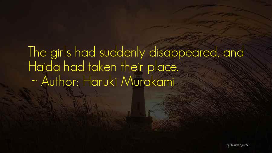 Haruki Murakami Quotes: The Girls Had Suddenly Disappeared, And Haida Had Taken Their Place.
