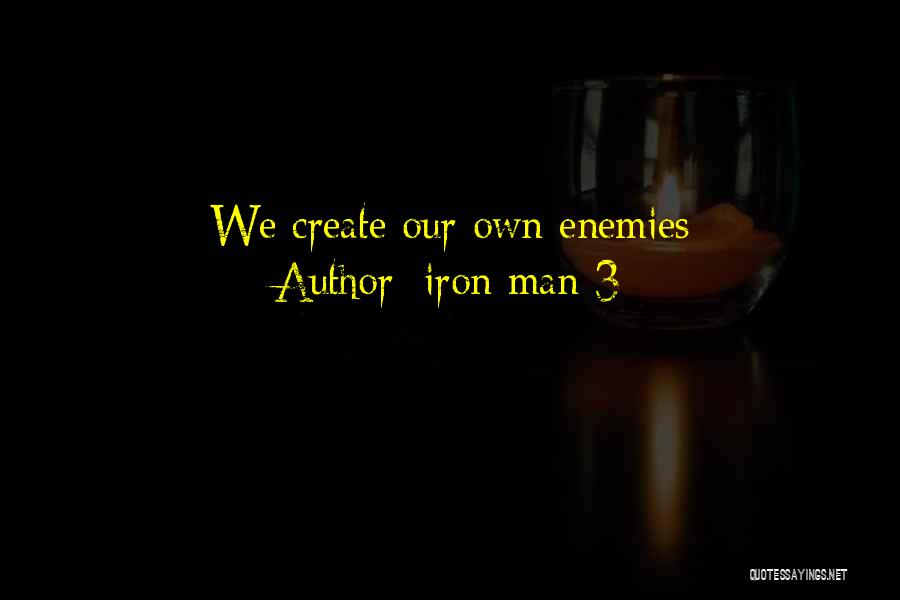 Iron Man 3 Quotes: We Create Our Own Enemies