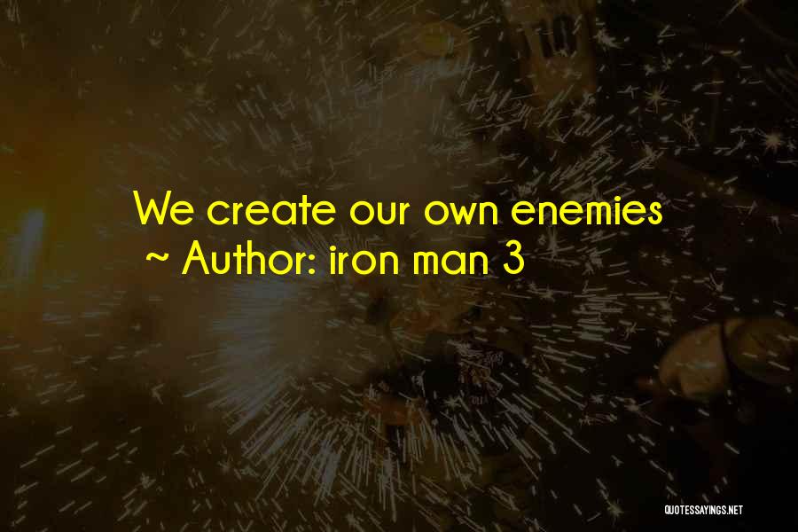 Iron Man 3 Quotes: We Create Our Own Enemies