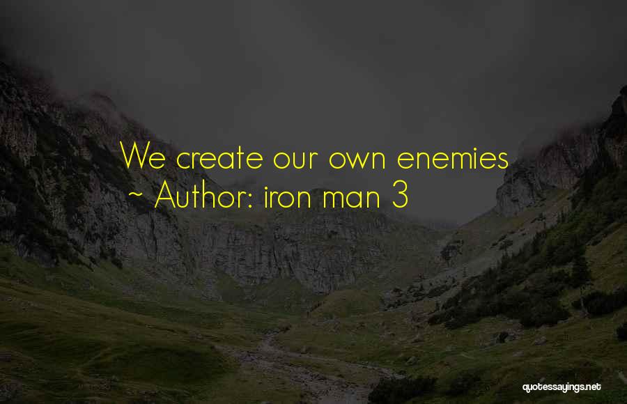 Iron Man 3 Quotes: We Create Our Own Enemies