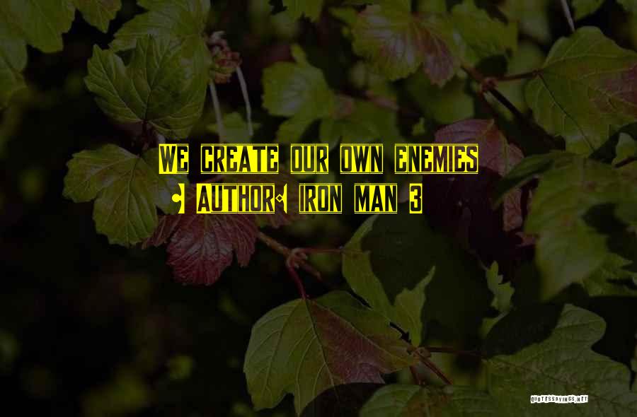 Iron Man 3 Quotes: We Create Our Own Enemies