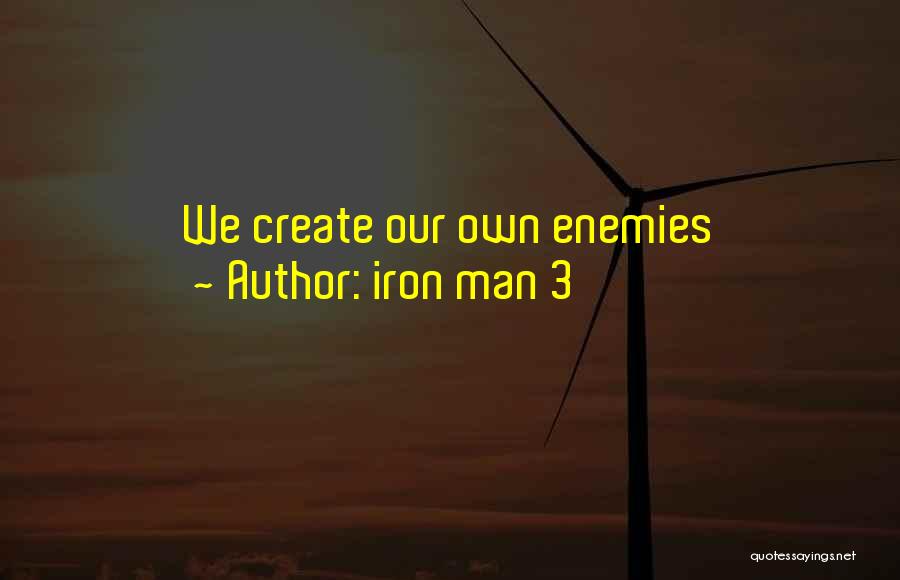 Iron Man 3 Quotes: We Create Our Own Enemies