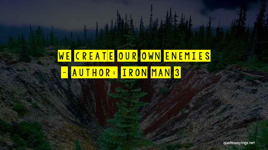 Iron Man 3 Quotes: We Create Our Own Enemies