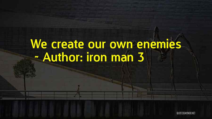 Iron Man 3 Quotes: We Create Our Own Enemies