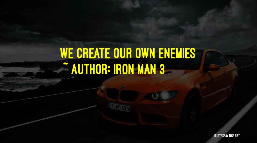 Iron Man 3 Quotes: We Create Our Own Enemies