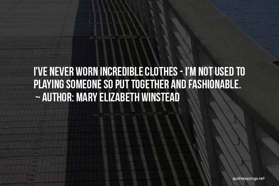 Mary Elizabeth Winstead Quotes: I've Never Worn Incredible Clothes - I'm Not Used To Playing Someone So Put Together And Fashionable.