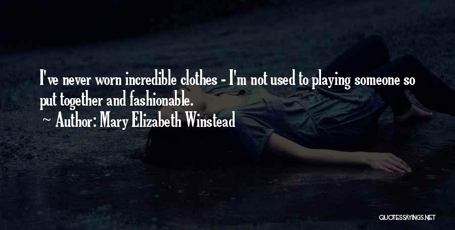 Mary Elizabeth Winstead Quotes: I've Never Worn Incredible Clothes - I'm Not Used To Playing Someone So Put Together And Fashionable.