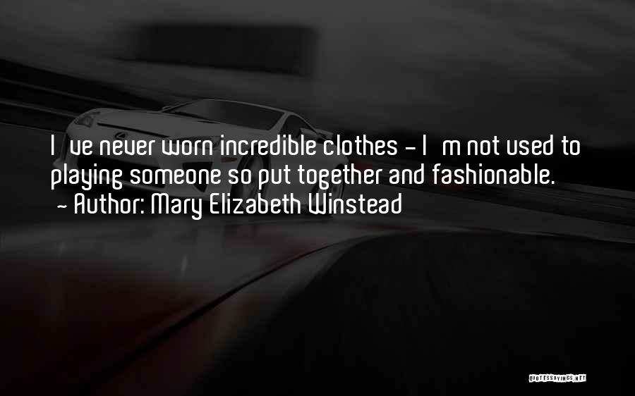 Mary Elizabeth Winstead Quotes: I've Never Worn Incredible Clothes - I'm Not Used To Playing Someone So Put Together And Fashionable.