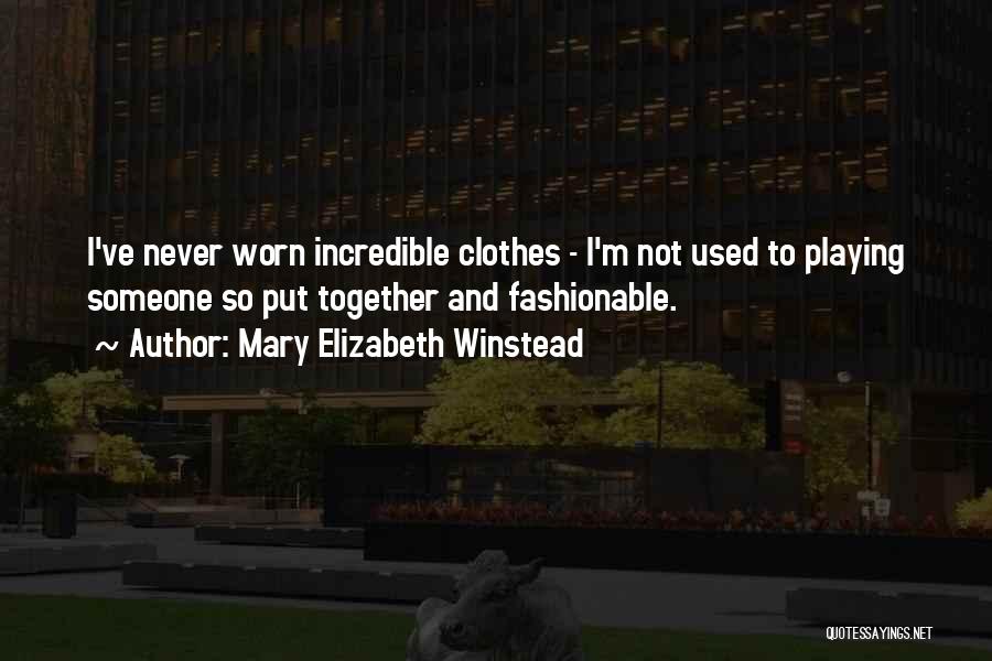 Mary Elizabeth Winstead Quotes: I've Never Worn Incredible Clothes - I'm Not Used To Playing Someone So Put Together And Fashionable.