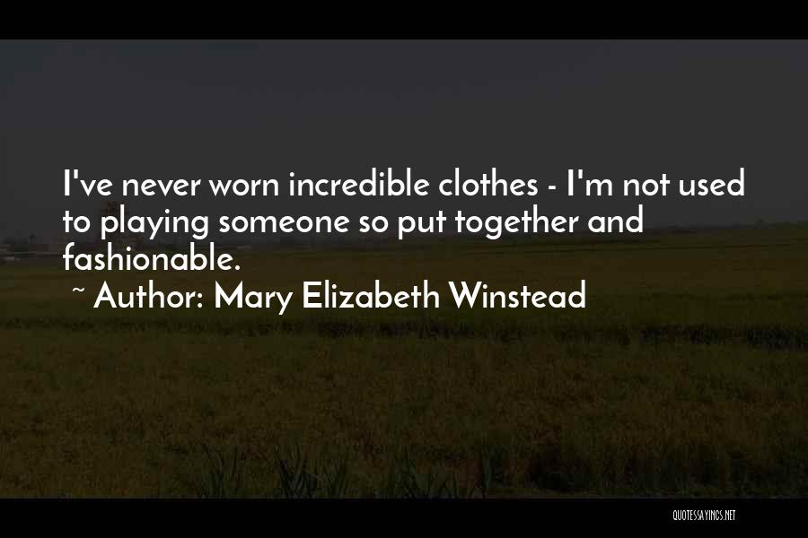 Mary Elizabeth Winstead Quotes: I've Never Worn Incredible Clothes - I'm Not Used To Playing Someone So Put Together And Fashionable.