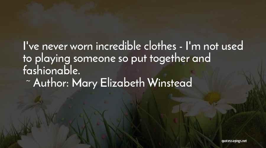 Mary Elizabeth Winstead Quotes: I've Never Worn Incredible Clothes - I'm Not Used To Playing Someone So Put Together And Fashionable.