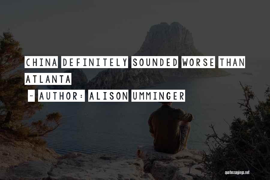 Alison Umminger Quotes: China Definitely Sounded Worse Than Atlanta