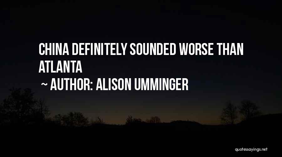 Alison Umminger Quotes: China Definitely Sounded Worse Than Atlanta