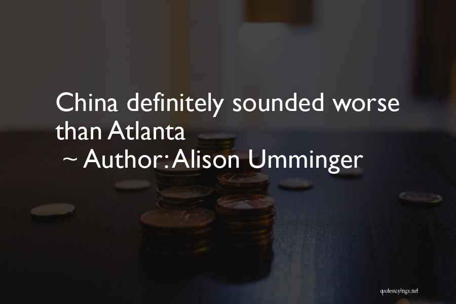 Alison Umminger Quotes: China Definitely Sounded Worse Than Atlanta