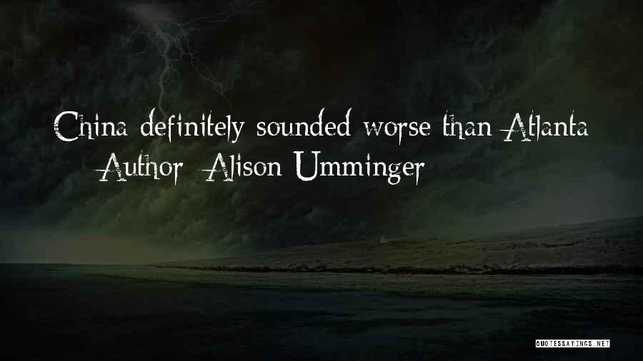 Alison Umminger Quotes: China Definitely Sounded Worse Than Atlanta