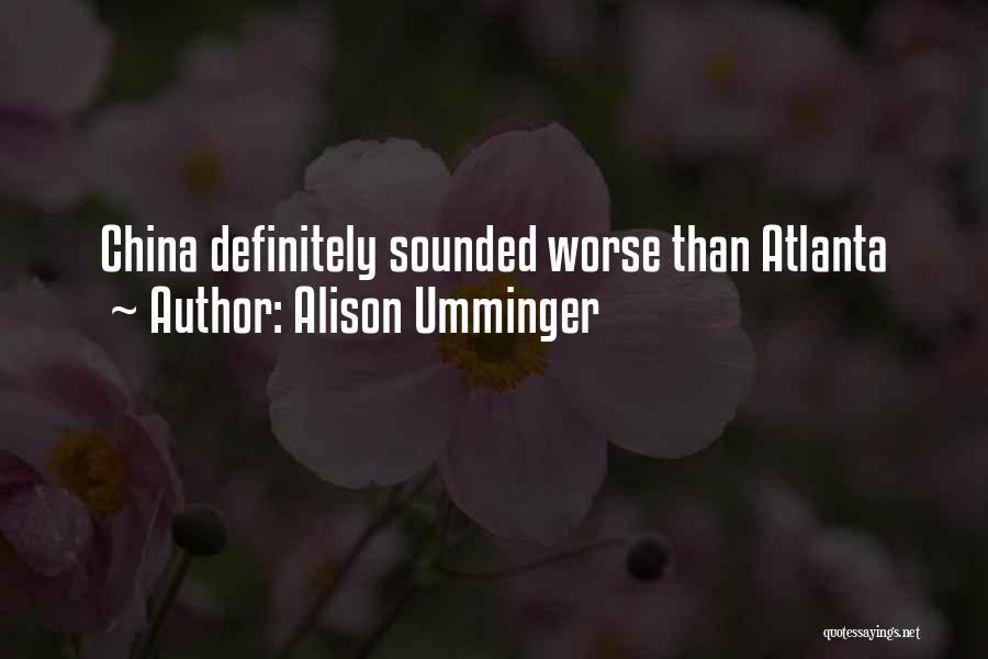 Alison Umminger Quotes: China Definitely Sounded Worse Than Atlanta