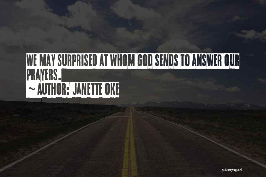 Janette Oke Quotes: We May Surprised At Whom God Sends To Answer Our Prayers.