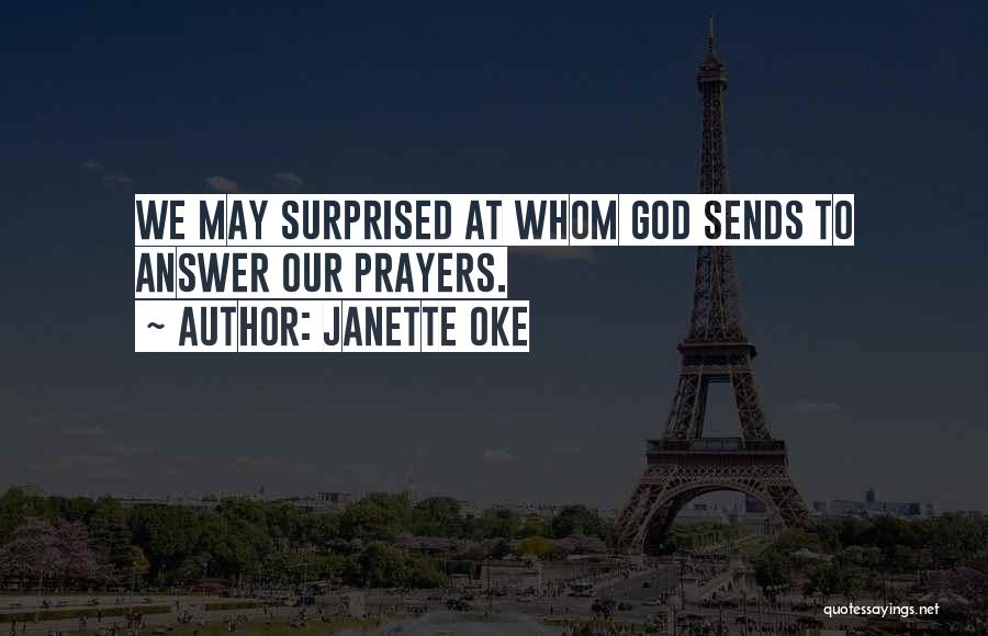 Janette Oke Quotes: We May Surprised At Whom God Sends To Answer Our Prayers.