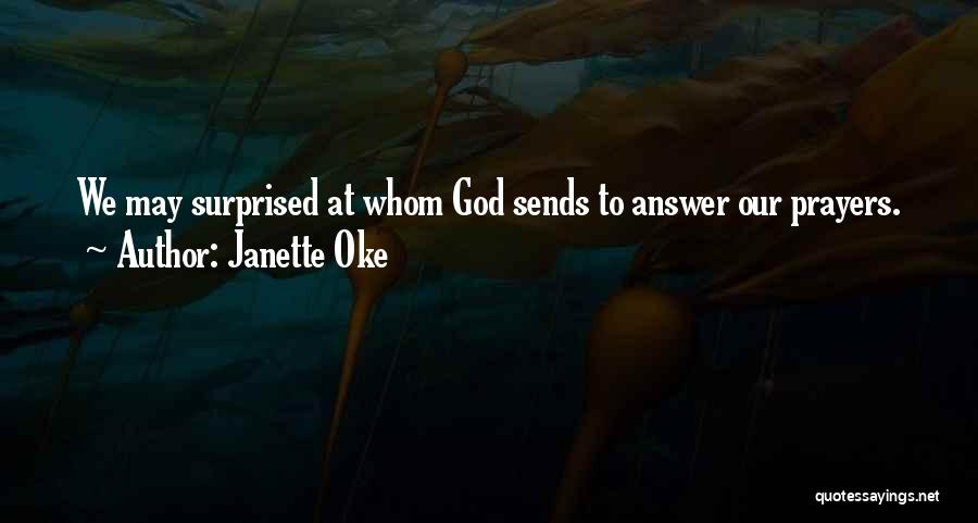 Janette Oke Quotes: We May Surprised At Whom God Sends To Answer Our Prayers.