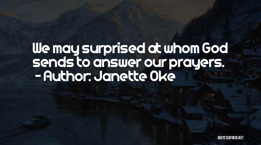 Janette Oke Quotes: We May Surprised At Whom God Sends To Answer Our Prayers.