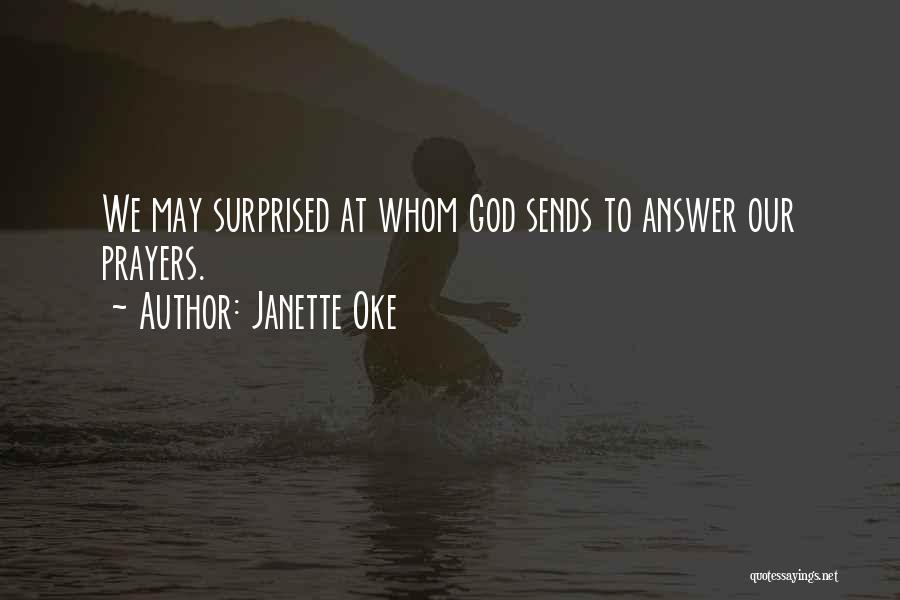 Janette Oke Quotes: We May Surprised At Whom God Sends To Answer Our Prayers.