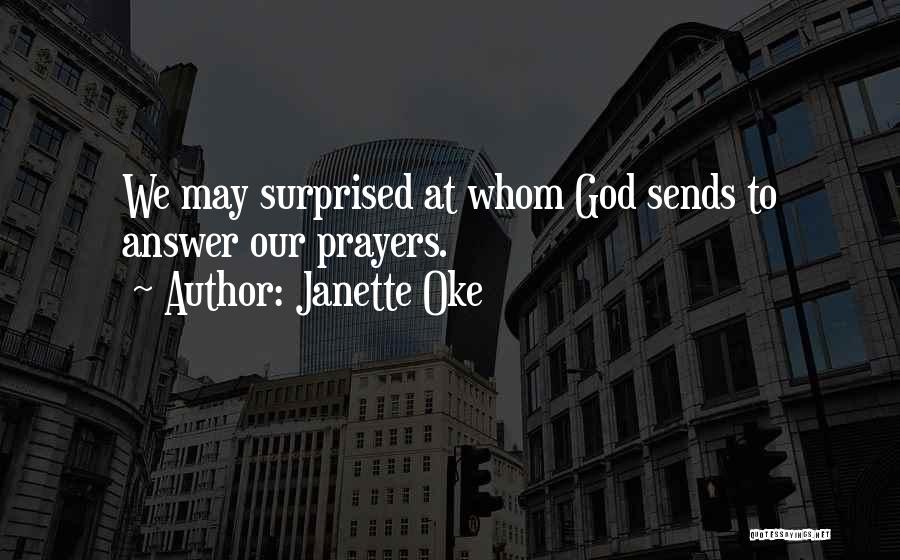 Janette Oke Quotes: We May Surprised At Whom God Sends To Answer Our Prayers.