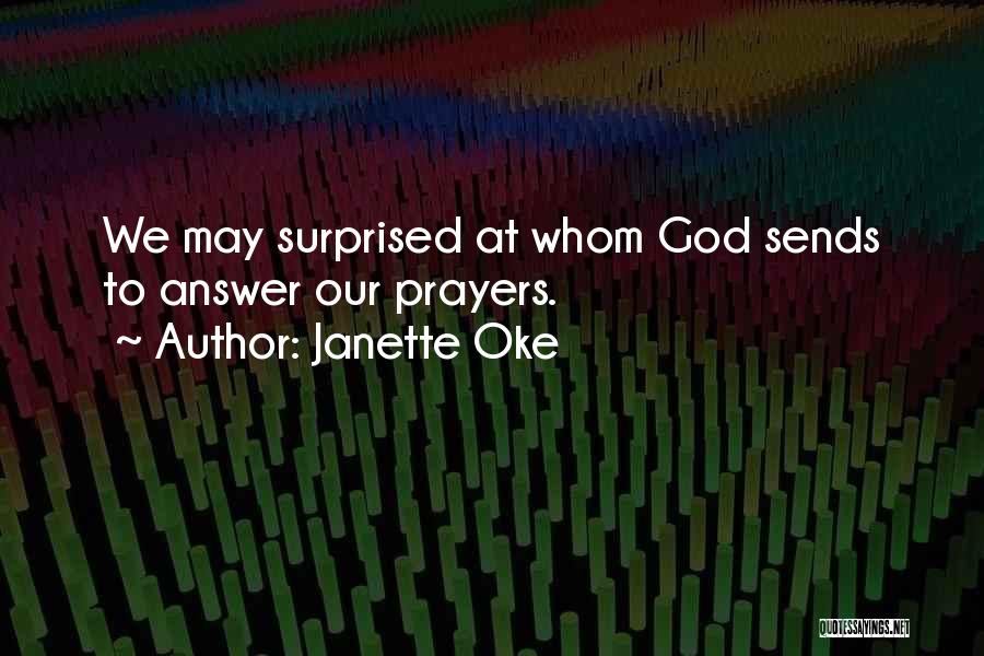 Janette Oke Quotes: We May Surprised At Whom God Sends To Answer Our Prayers.