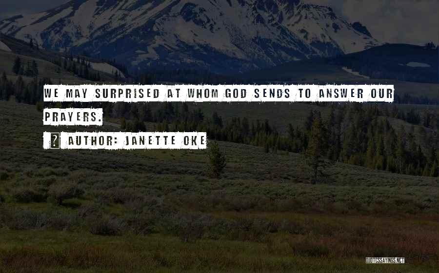 Janette Oke Quotes: We May Surprised At Whom God Sends To Answer Our Prayers.